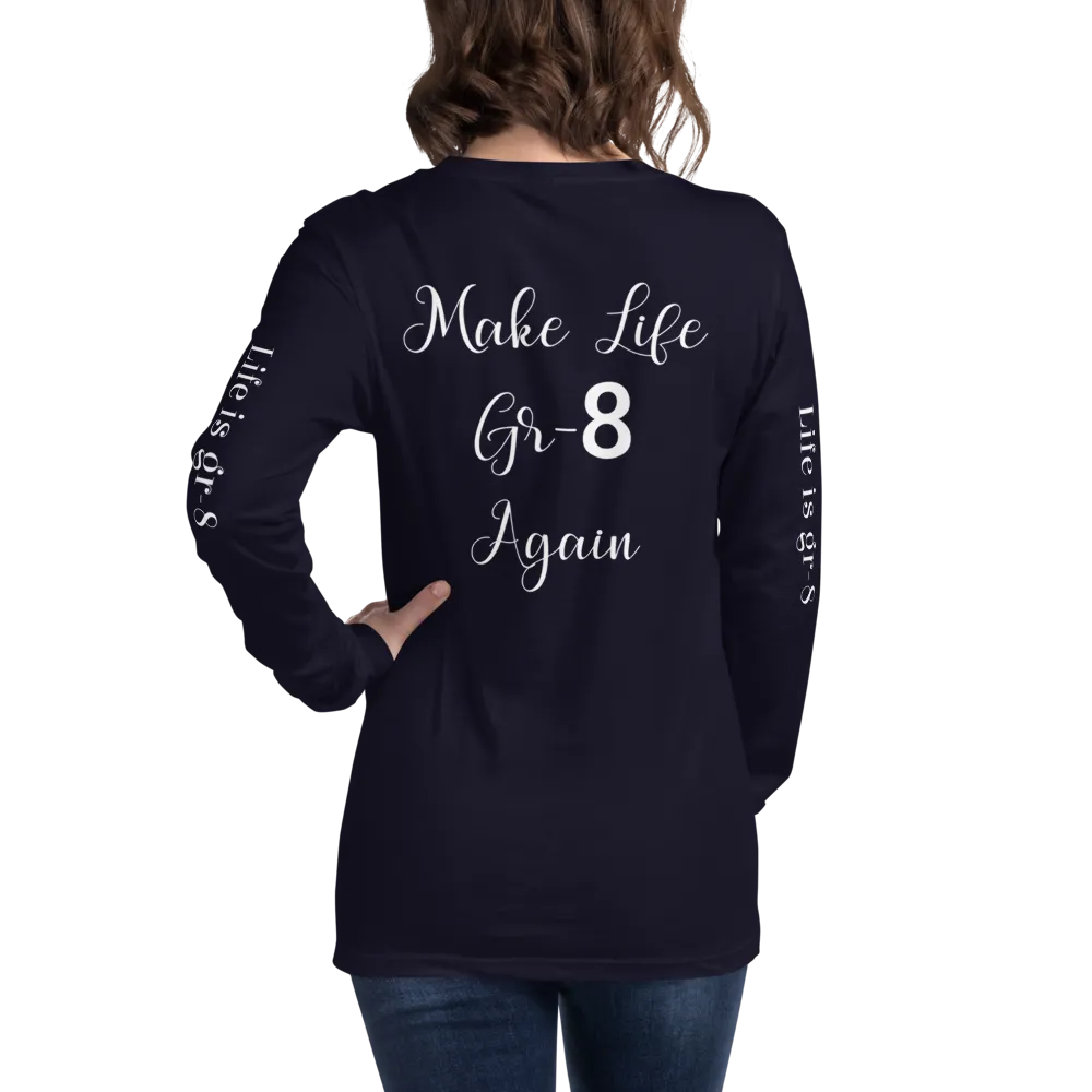 Make Life Gr-8 Again-Unisex Long Sleeve Tee