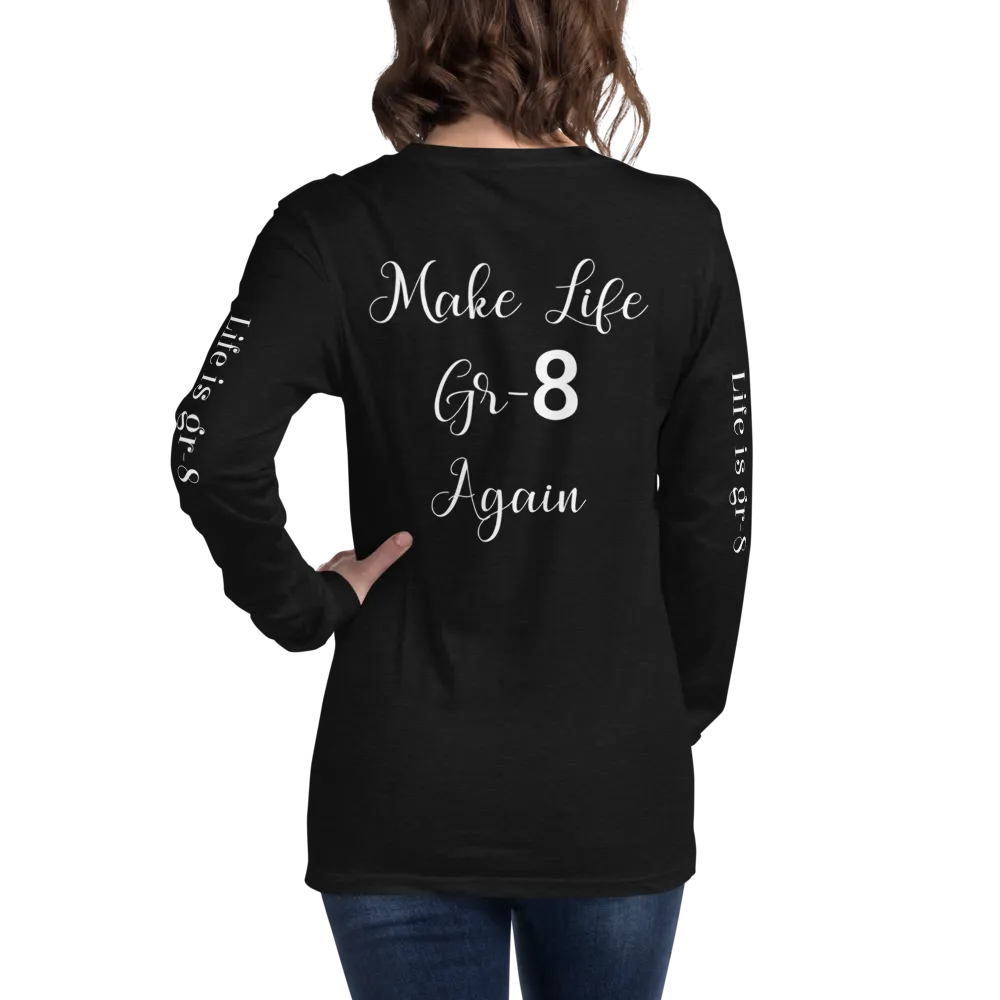 Make Life Gr-8 Again-Unisex Long Sleeve Tee