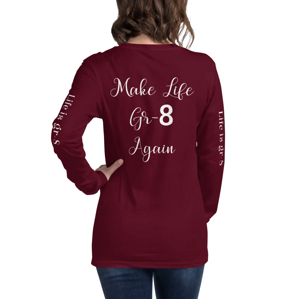 Make Life Gr-8 Again-Unisex Long Sleeve Tee