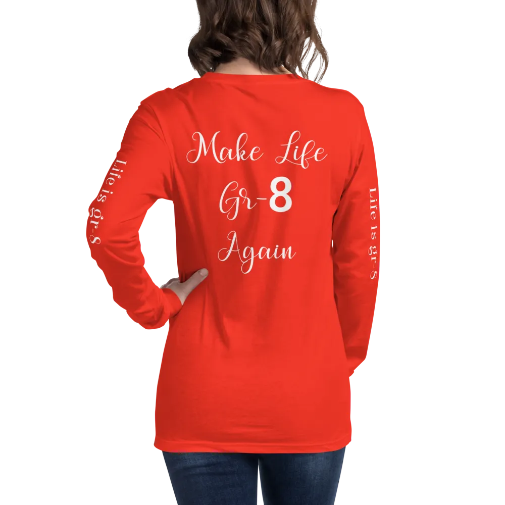 Make Life Gr-8 Again-Unisex Long Sleeve Tee