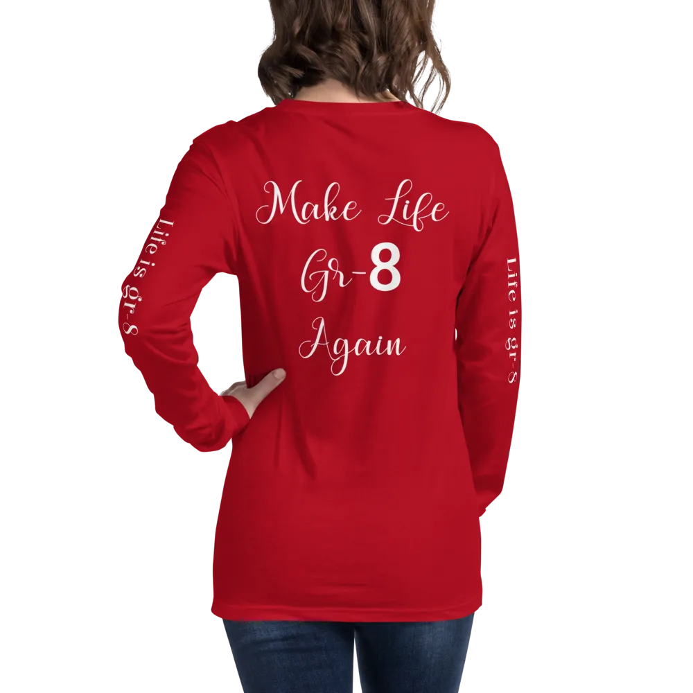 Make Life Gr-8 Again-Unisex Long Sleeve Tee