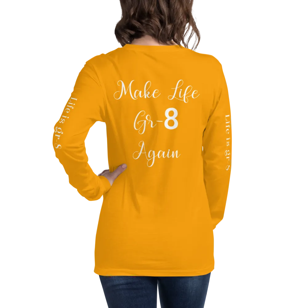 Make Life Gr-8 Again-Unisex Long Sleeve Tee